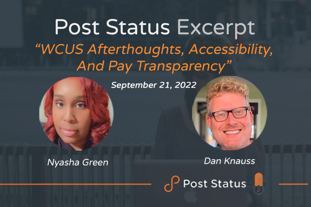 Post Status Excerpt
"WCUS Afterthoughts, Accessibility, And Pay Transparency"
September 21, 2022
Nyasha Green and Dan Knauss pictured 