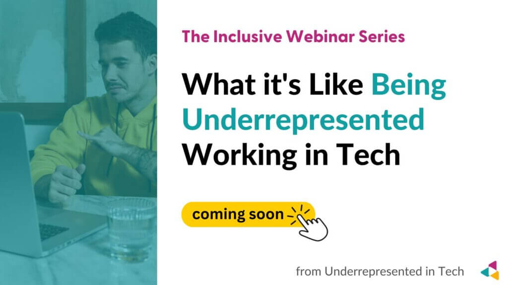 A webinar series is being planned to discuss the experiences of underrepresented people working in the tech industry.